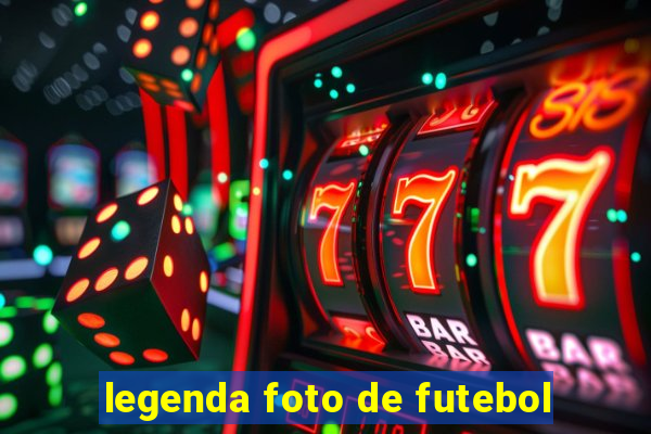 legenda foto de futebol